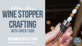 Holiday Cheers: Wine Stopper Crafting with Gwen Tabb - November 26th at 6PM